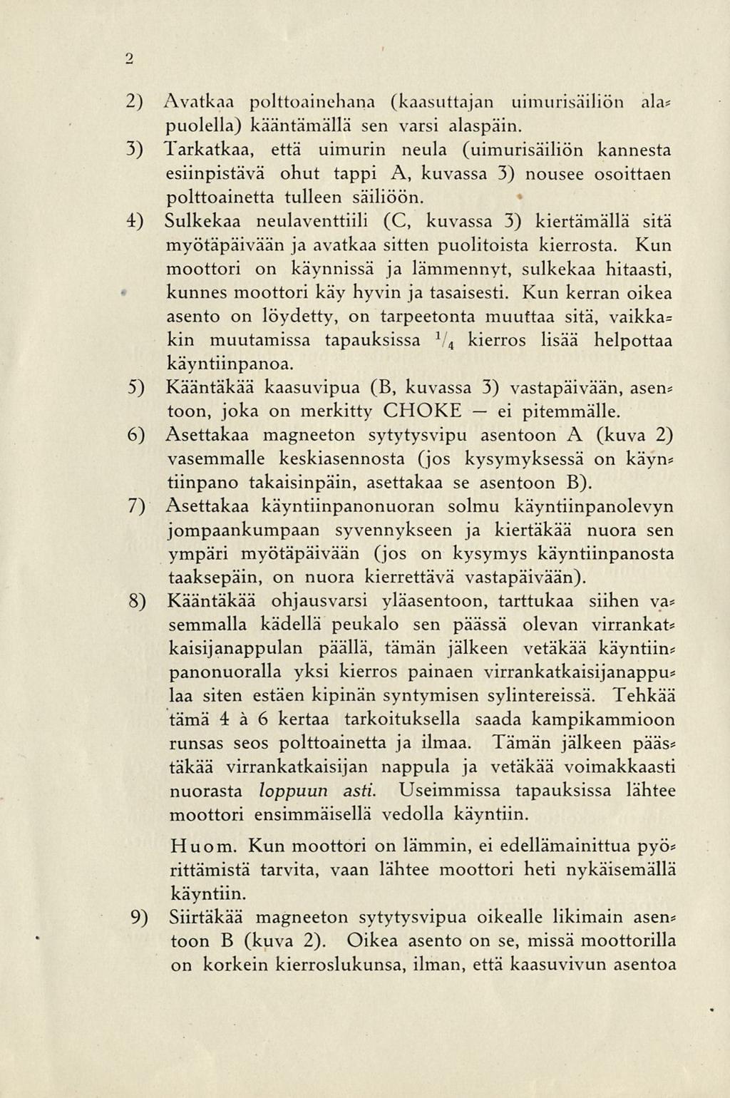 ') 2 3) 4) 5) 6) 7) 8) 9) Avatkaa polttoainehana (kaasuttajan uimurisäiliön ala* puolella) kääntämällä sen varsi alaspäin.