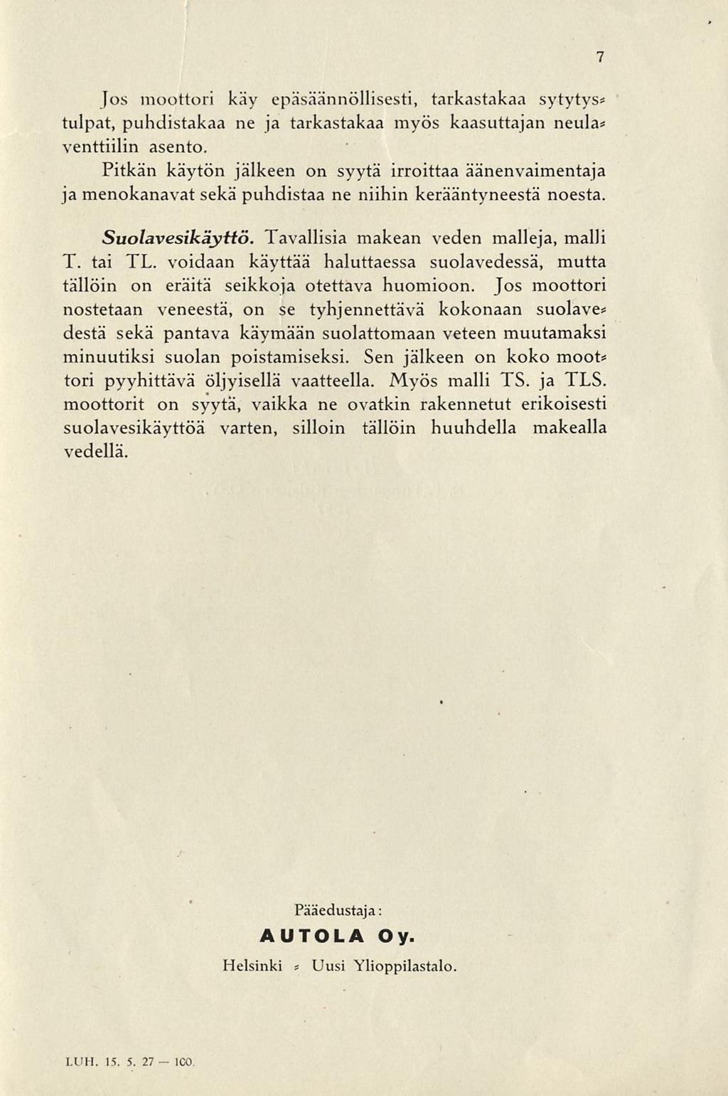 7 Jos moottori käy epäsäännöllisesti, tarkastakaa sytytys* tulpat, puhdistakaa ne ja tarkastakaa myös kaasuttajan neula* venttiilin asento.