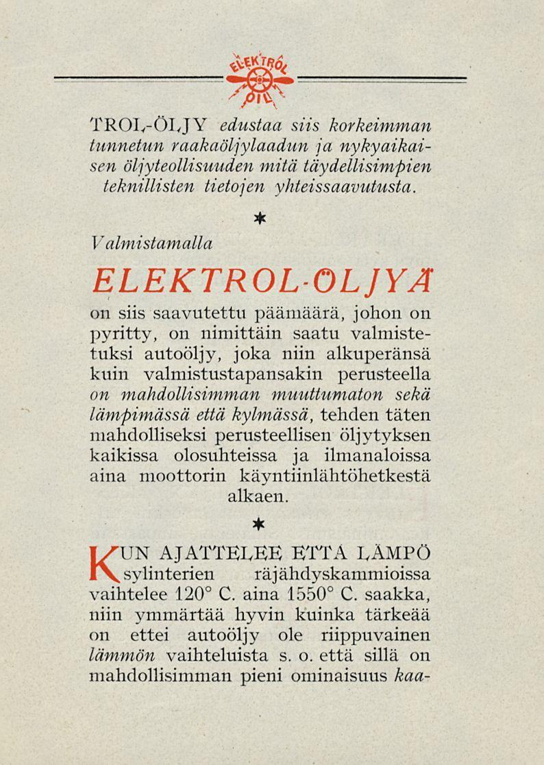 TROL-ÖLJY edustaa siis korkeimman tunnetun raakaöljylaadun ja nykyaikaisen öljyteollisuuden mitä täydellisimpien teknillisten tietojen yhteissaavutusta.