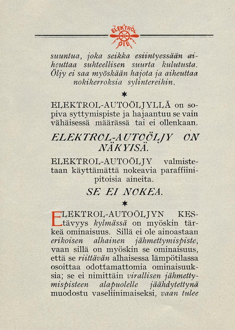 suuntua, joka seikka esiintyessään aiheuttaa suhteellisen suurta kulutusta. Öljy ei saa myöskään hajota ja aiheuttaa nokikerroksia syuntereihin.