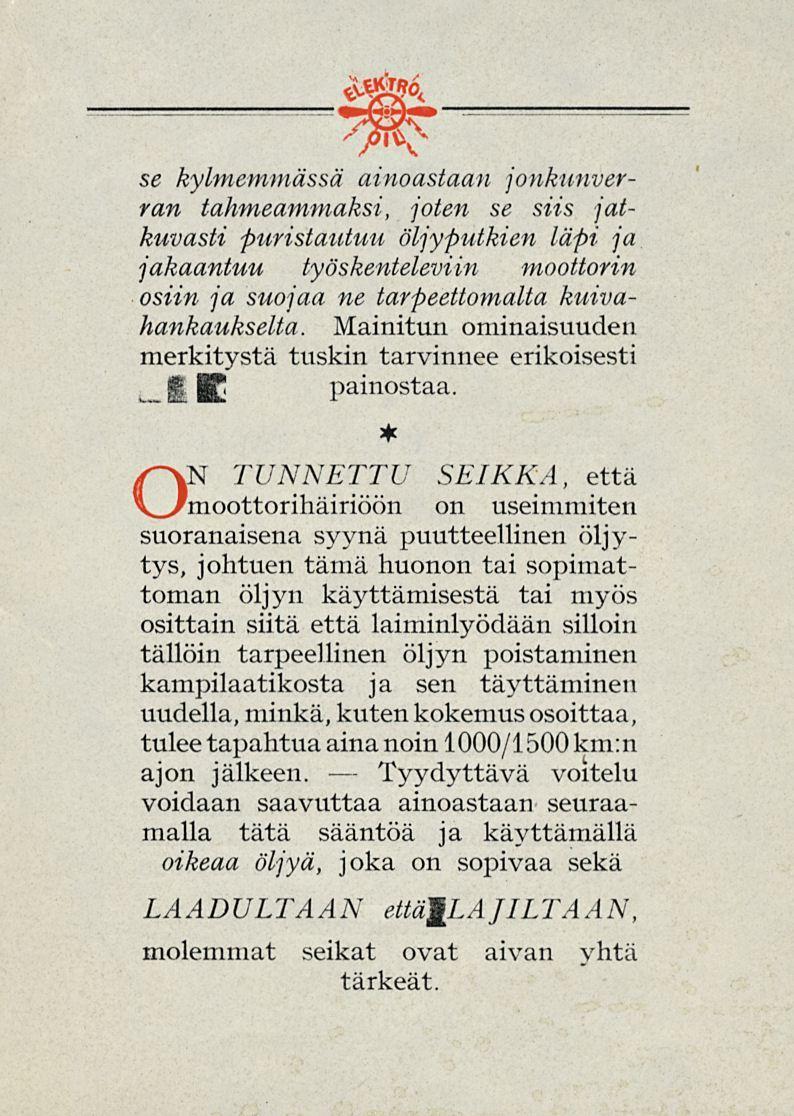 _ ft se kylmemmässä ainoastaan jonkinverran tahmeammaksi, joten se siis jatkuvasti puristautuu öljyputkien läpi ja jakaantuu työskenteleviin moottorin osiin ja suojaa ne tarpeettomalta