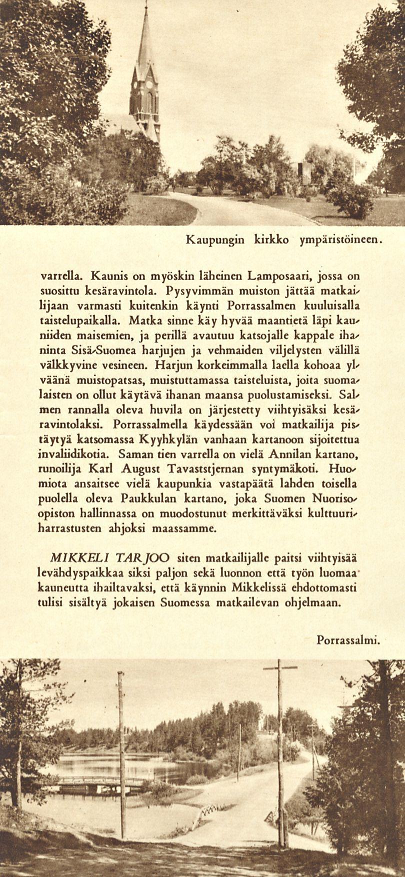 Kaupungin kirkko ympäristöineen varrella. Kaunis on myöskin läheinen Lamposaari, jossa on suosittu kesäravintola.