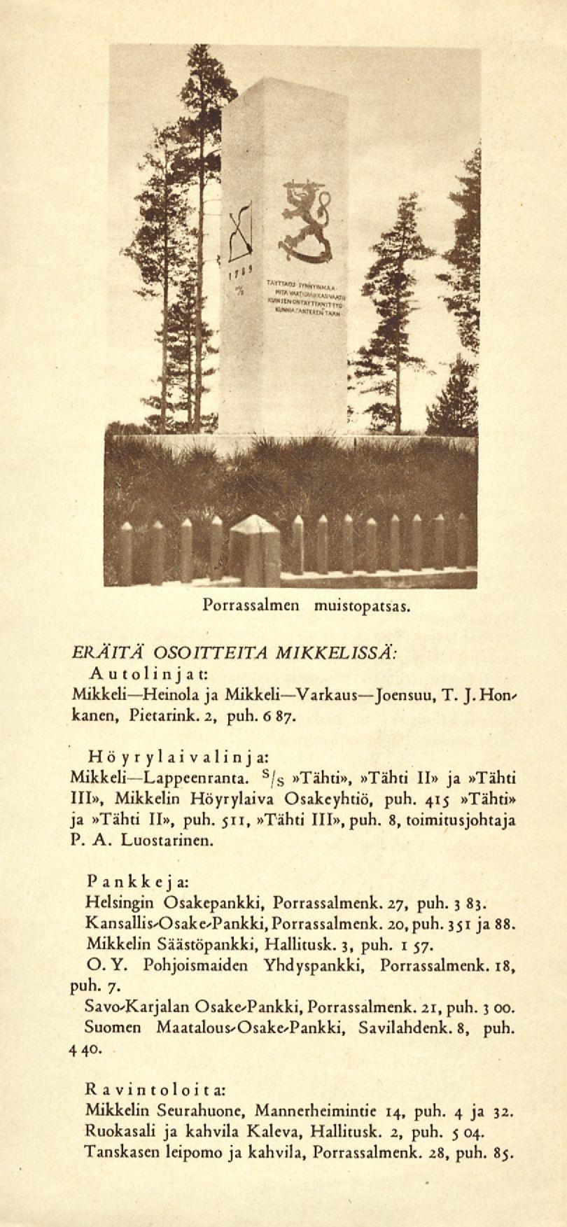 Porrassalmen muistopatsas. ERÄITÄ OSOITTEITA MIKKELISSÄ. Autoli n j a t: Mikkeli Heinola ja Mikkeli Varkaus Joensuu, T. J.Hon' kanen, Pietarink. 2, puh. 6 87. Höyrylaivalinja: Mikkeli Lappeenranta.