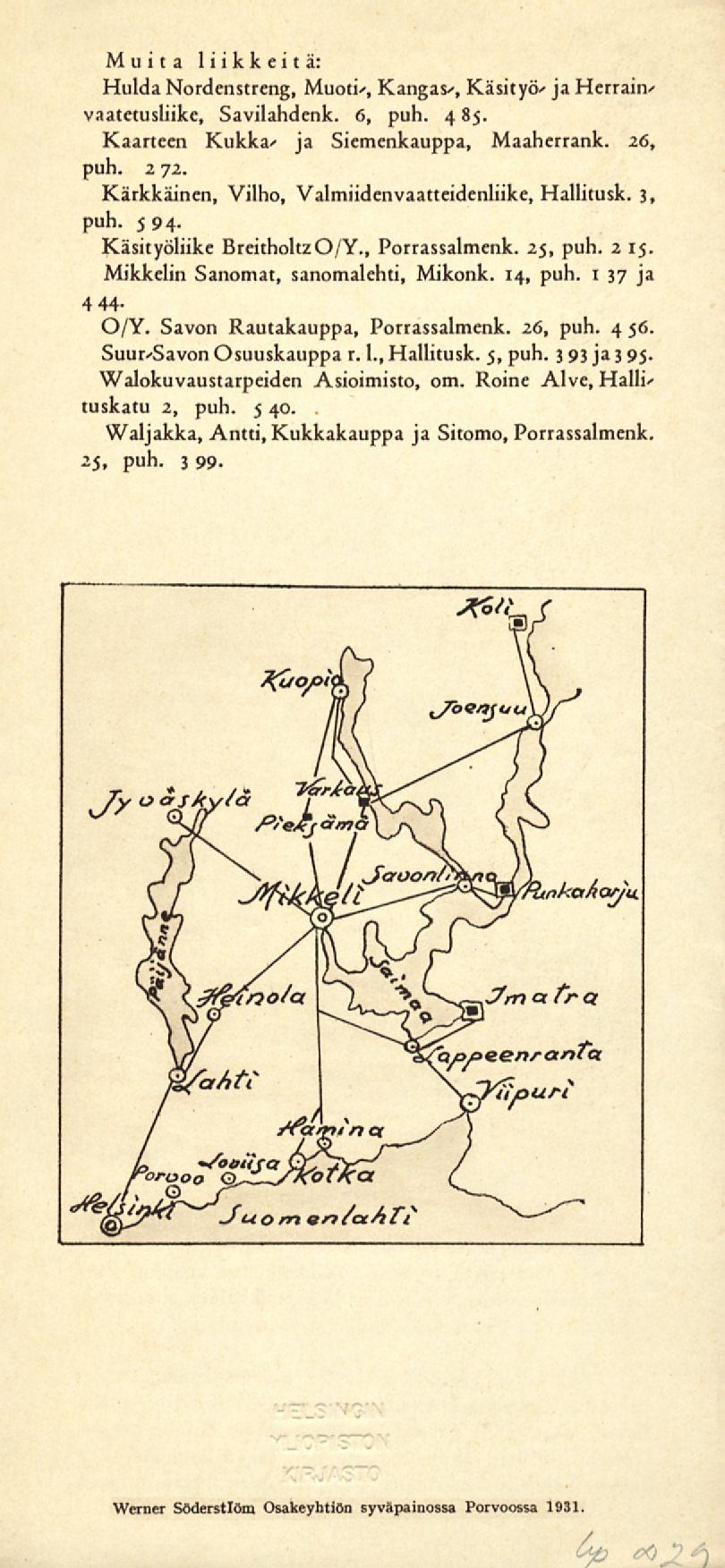 Muita liikkeitä: Hulda Nordenstreng, Muoti', Kangas', Käsityö' ja Herrain' vaatetusliike, Savilahdenk. 6, puh. 4 85. Kaarteen Kukka' ja Siemenkauppa, Maaherrank. 26, puh. 2 72.