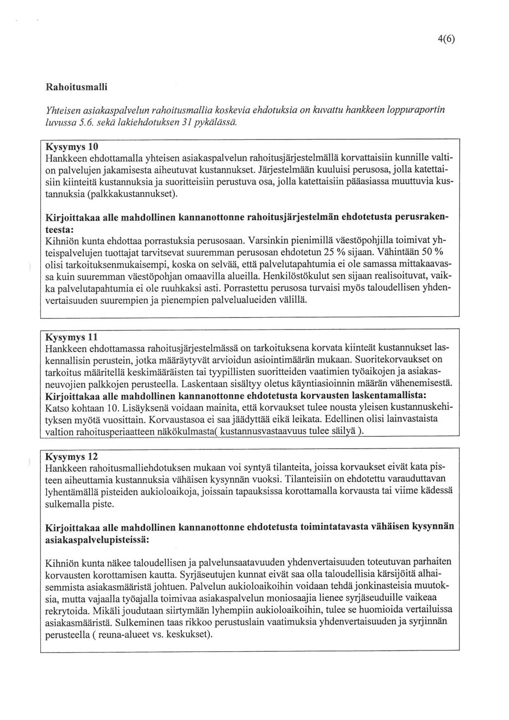 4(6) Rahoitusmalli Yhteisen asiakaspalvelun rahoitusmallia koskevia ehdotuksia on hivottu hankkeen loppuraportin luvussa 5.6. sekä lakiehdotuksen 31 pykälässä.