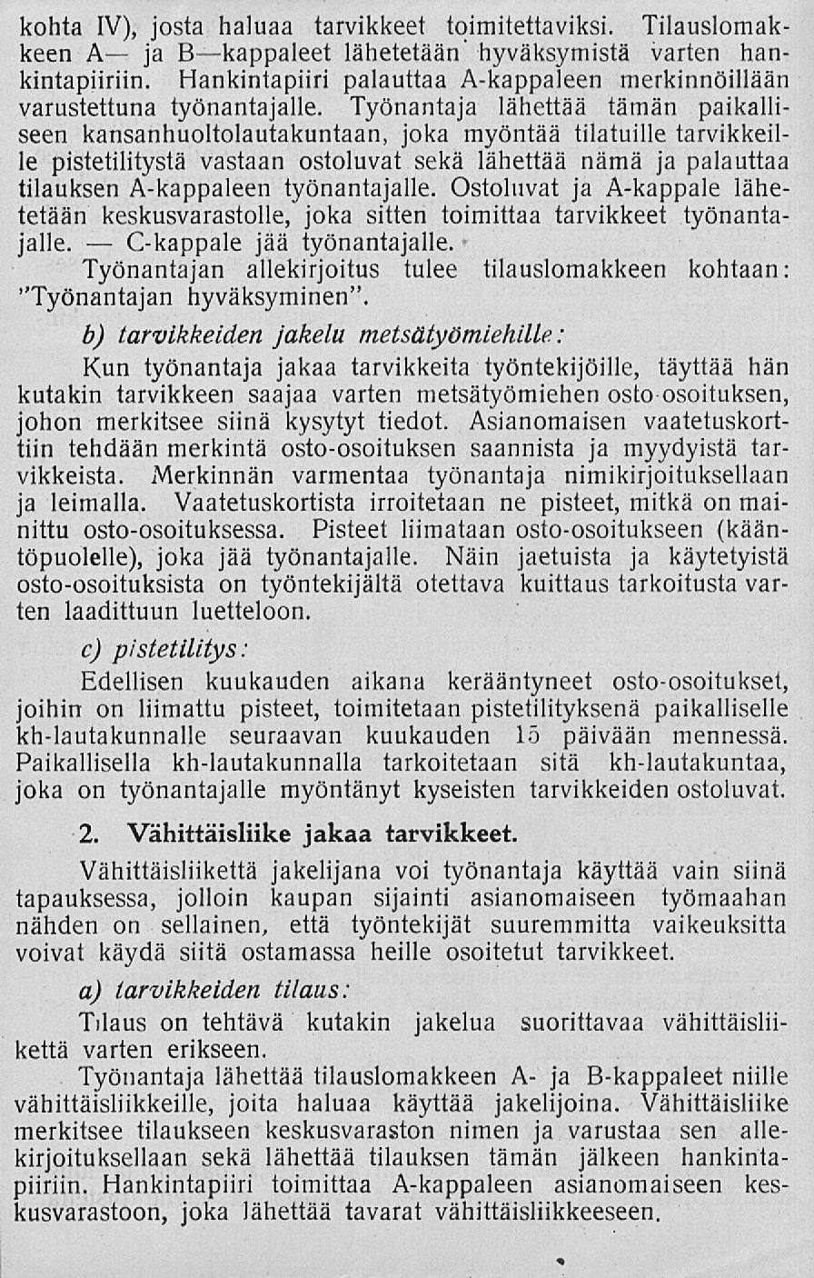 C-kappale kohta IV), josta haluaa tarvikkeet toimitettaviksi. Tilauslomakkeen A ja B kappaleet lähetetään hyväksymistä varten hankintapiiriin.