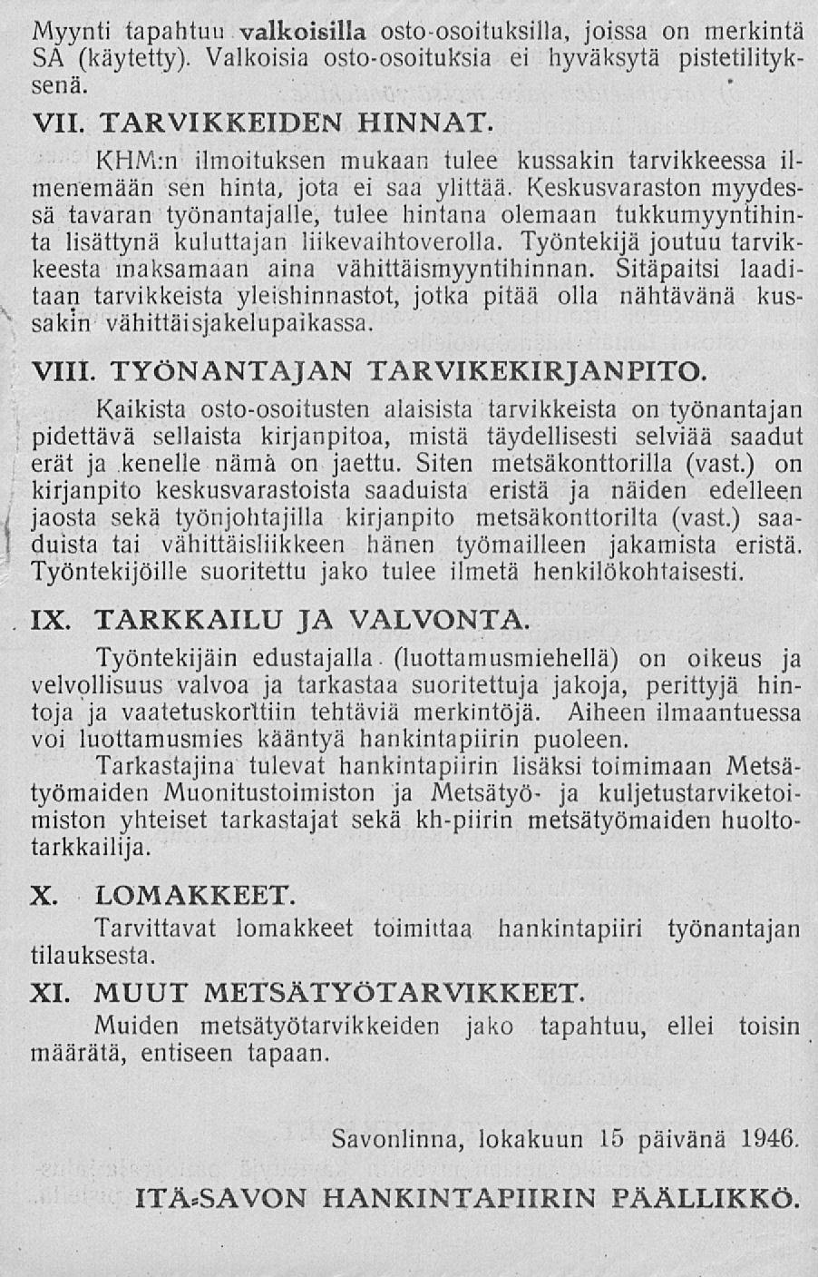 Myynti tapahtuu valkoisilla osto-osoituksilla, joissa on merkintä SA (käytetty). Valkoisia osto-osoituksia ei hyväksytä pistetilityksenä. VII. TARVIKKEIDEN HINNAT.