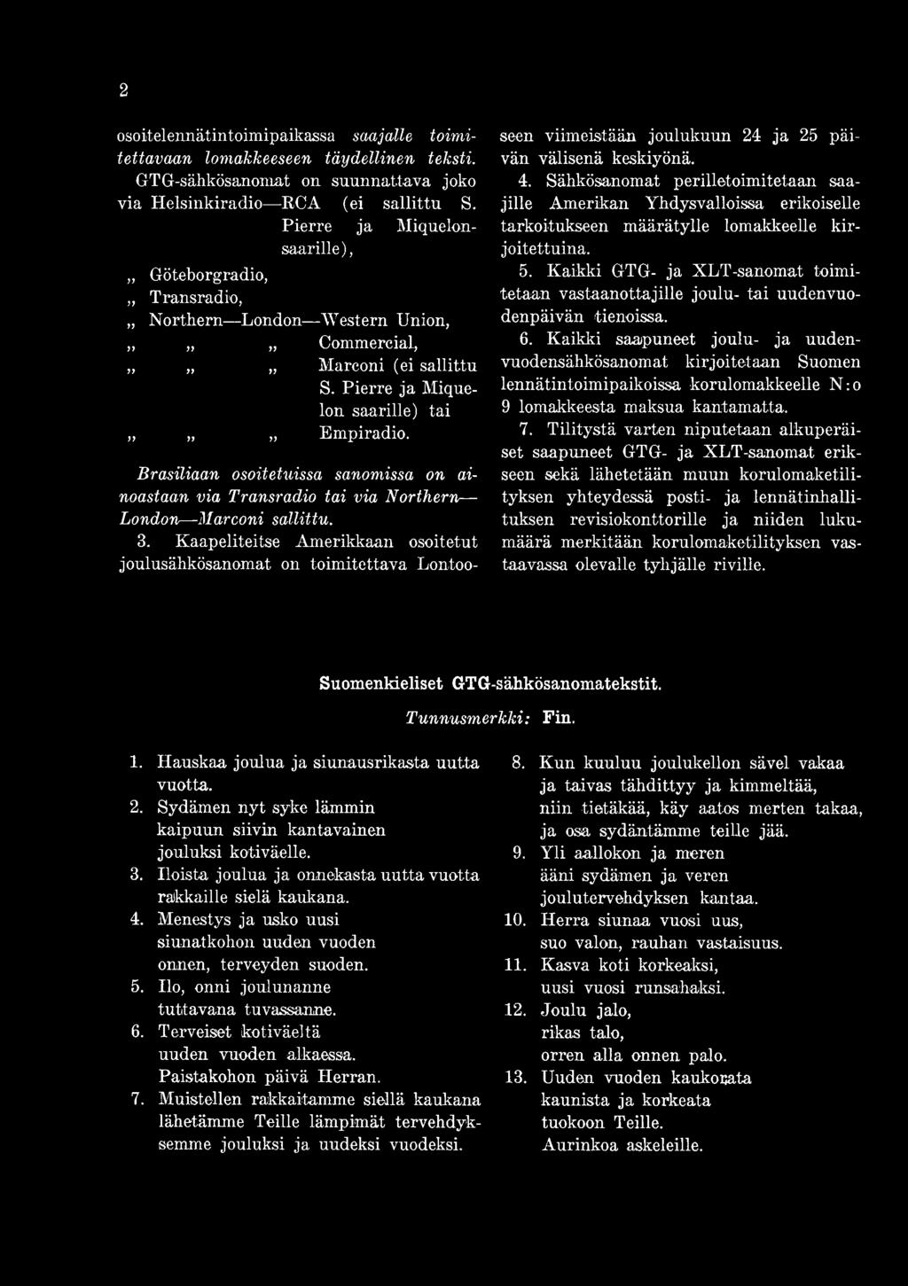 Brasiliaan osoitetuissa sanomissa on ainoastaan via Transradio tai via Northern London Marconi sallittu. 3.