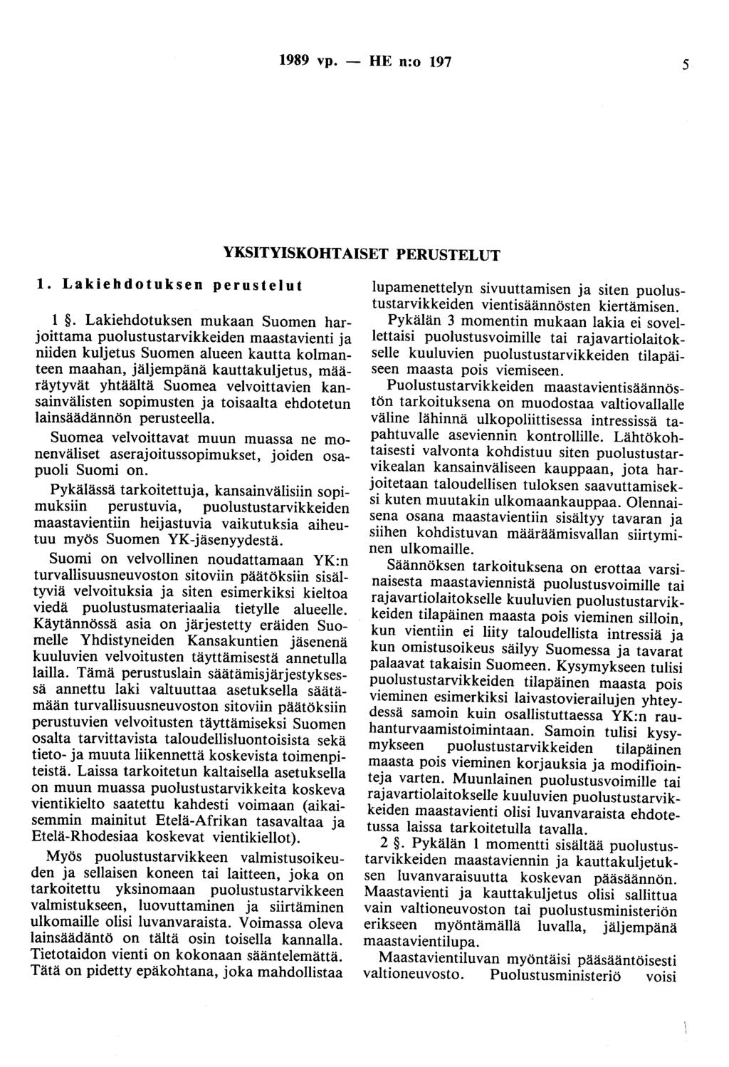 1989 vp. - HE n:o 197 5 YKSITYISKOHTAISET PERUSTELUT 1. Lakiehdotuksen perustelut 1.