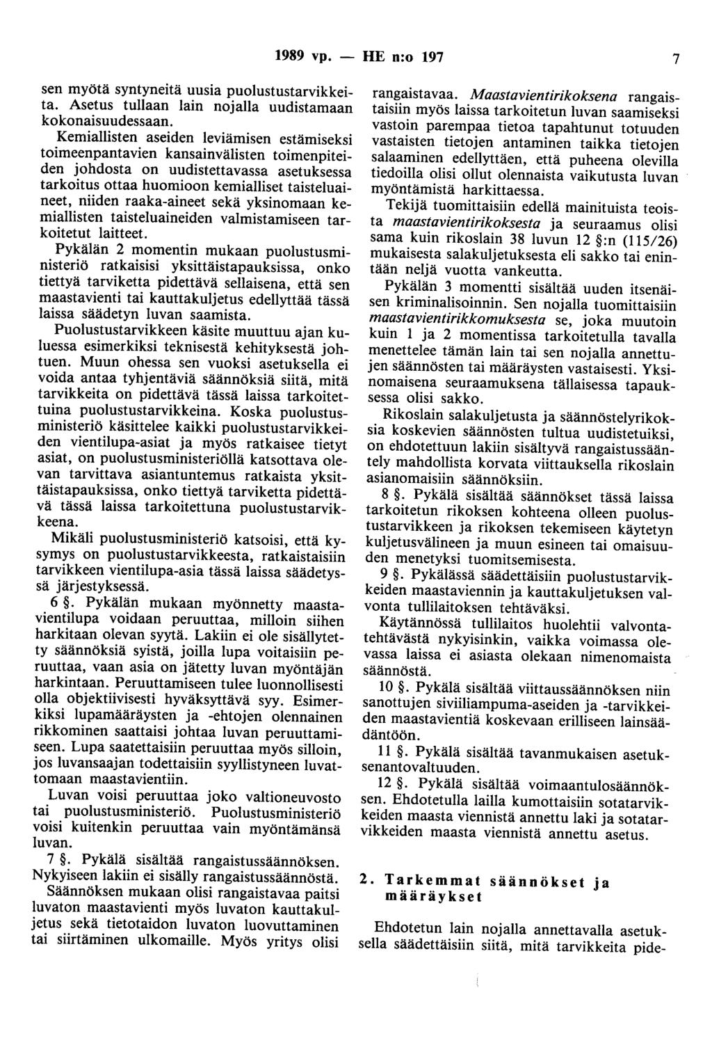 1989 vp. - HE n:o 197 7 sen myötä syntyneitä uusia puolustustarvikkeita. Asetus tullaan lain nojalla uudistamaan kokonaisuudessaan.