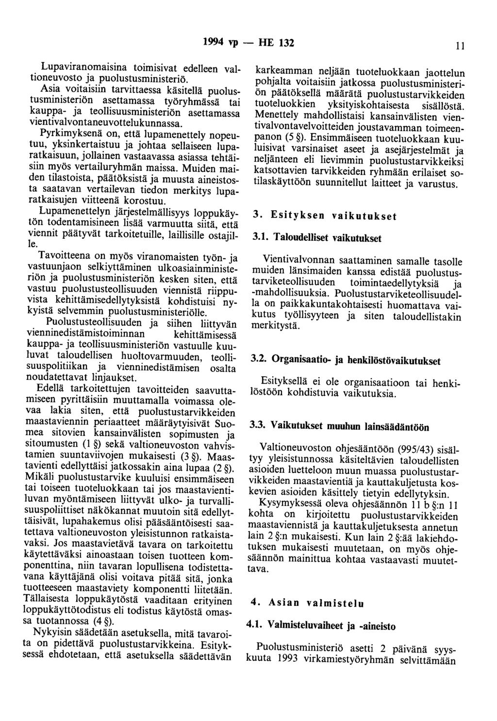 1994 vp - HE 132 11 Lupaviranomaisina tolmlslvat edelleen valtioneuvosto ja puolustusministeriö.