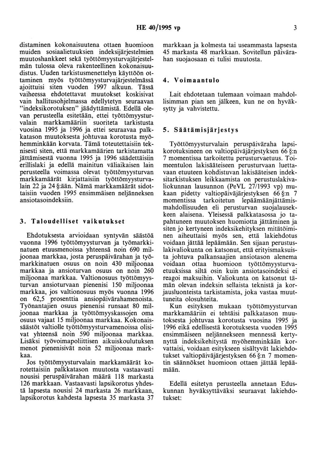 HE 40/1995 vp 3 distaminen kokonaisuutena ottaen huomioon muiden sosiaalietuuksien indeksijärjestelmien muutoshankkeet sekä työttömyysturvajärjestelmän tulossa oleva rakenteellinen kokonaisuudistus.