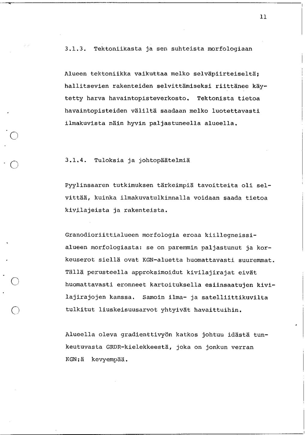 ll 3.1.3. Tektoniikasta ja sen suhteista morfologiaan Alueen tektoniikka vaikuttaa melko selväpiirteiseltä; hallitsevien rakenteiden selvittämiseksi riittänee käytetty harva havaintopisteverkosto.