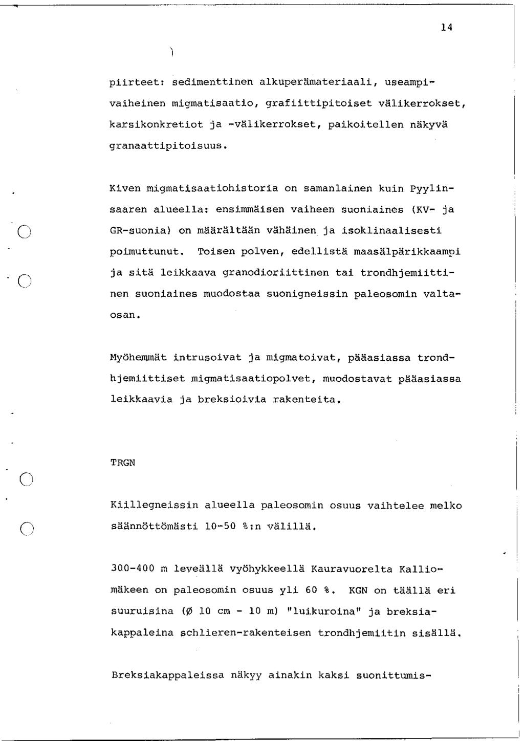 14 piirteet: sedimenttinen alkuper~rnateriaali, useampivaiheinen migmatisaatio, grafiittipitoiset välikerrokset, karsikonkretiot ja -välikerrokset, paikoitellen näkyvä granaattipitoisuus.