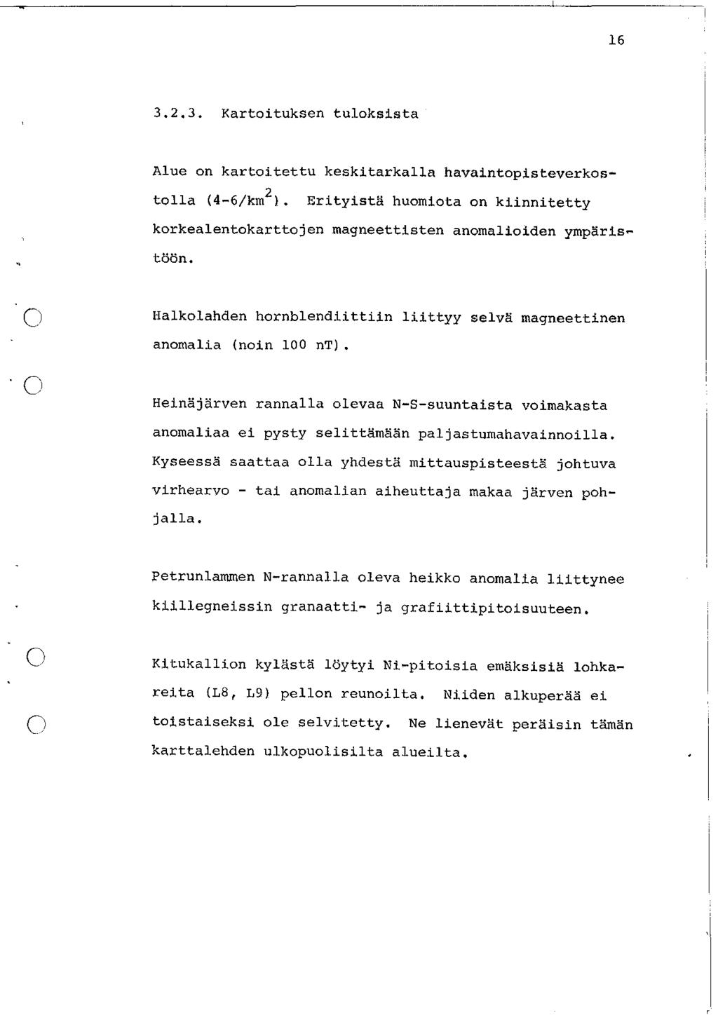 16 3.2.3. Kartoituksen tuloksista Alue on kartoitettu keskitarkalla havaintopisteverkostolla (4-6/km 2 }.