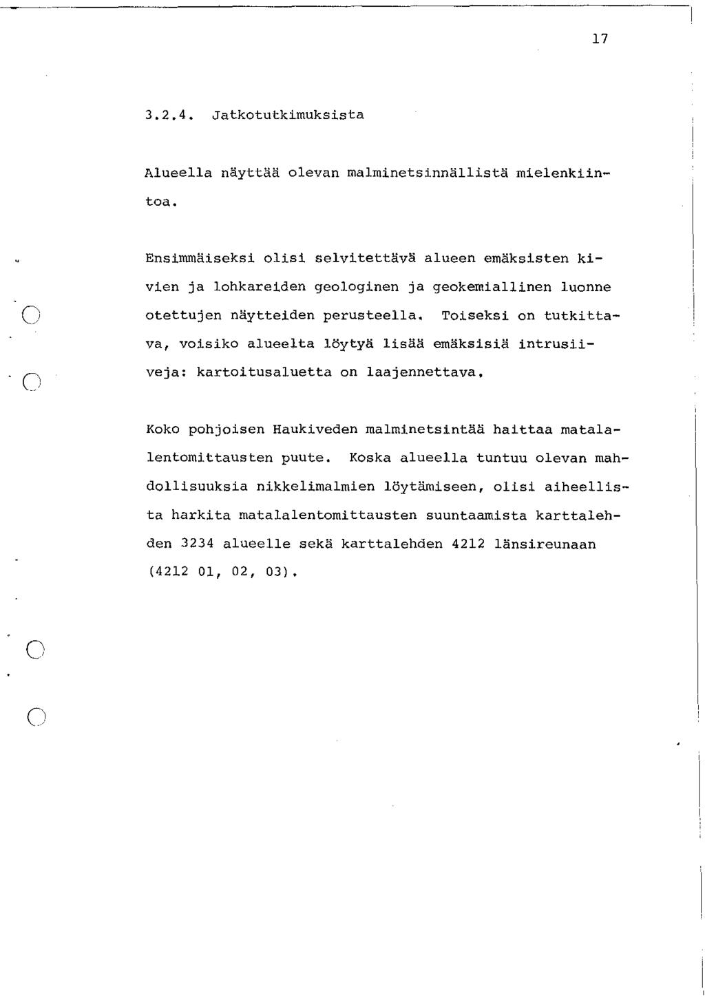 17 3.2.4. Jatkotutkimuksista Alueella näyttää olevan malminetsinnällistä mielenkiintoa.