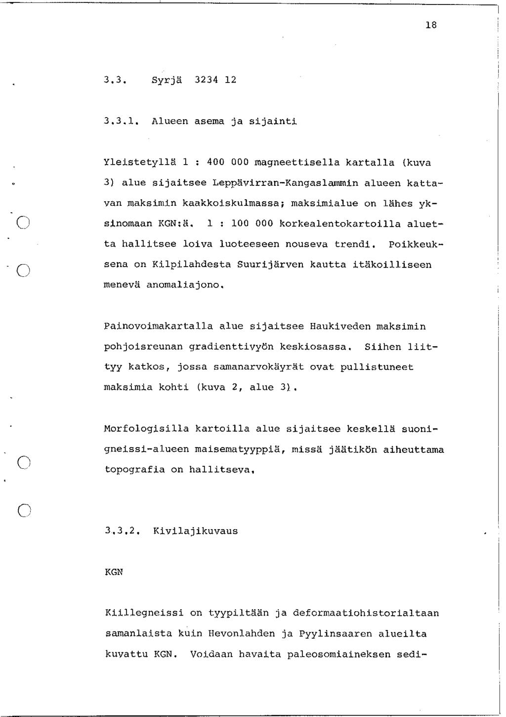 18 3,3, Syrji 3234 12 3.3.1. Alueen asema ja sijainti Yleistetyll~ 1 : 4 magneettisella kartalla {kuva 3) alue sijaitsee Leppä.