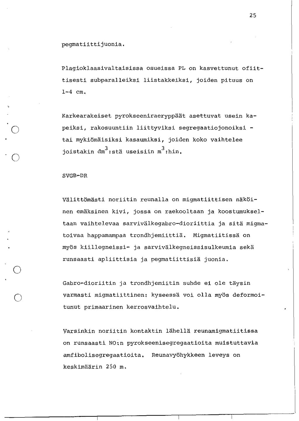 25 pegmatiittijuonia. Plagioklaasivaltaisissa osueissa PL on kasvettunut ofilttisesti subparalleiksi liistakkeiksi, joiden pituus on 1-4 cm.