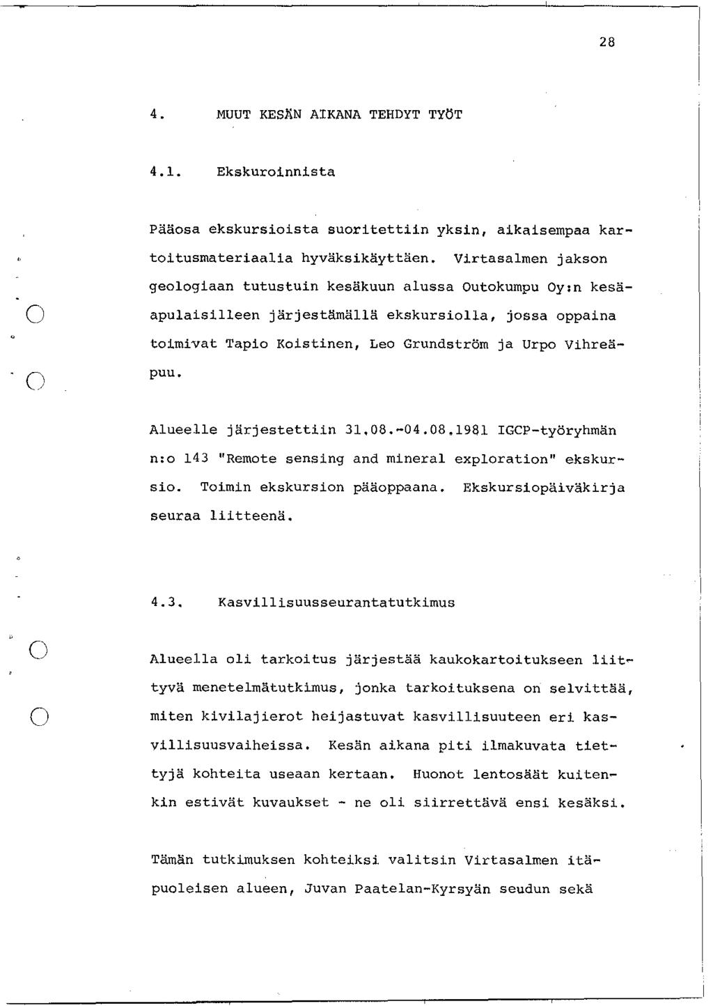 28 4. MUUT KESÄN AIKANA TEHDYT TYÖT 4.1. Ekskuroinnista Pääosa ekskursioista suoritettiin yksin, aikaisempaa kartoitusmateriaalia hyväksikäyttäen.