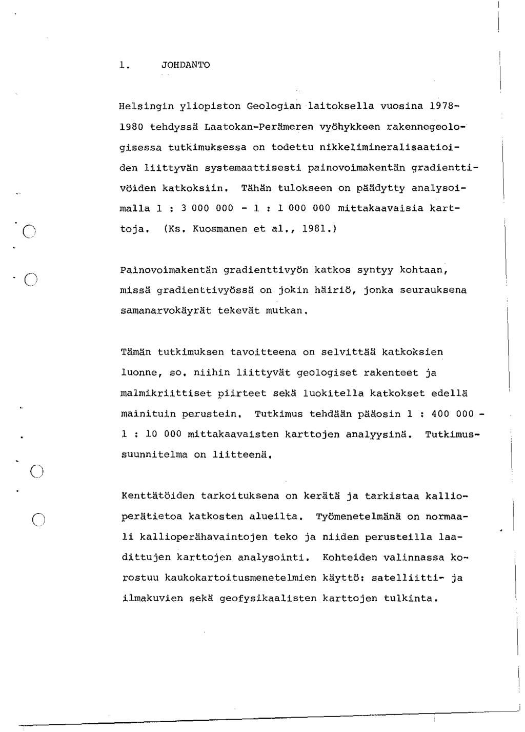 1. JOHDANTO Helsingin yliopiston Geologian laitoksella vuosina 1978-198 tehdyssä Laatokan-PerMmeren vyöhykkeen rakennegeologisessa tutkimuksessa on todettu nikkelimineralisaatioiden liittyvän