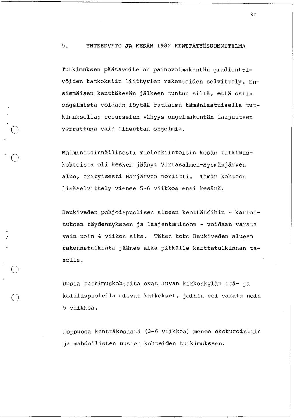 3 5, YHTEENVETO JA KESÄN 1982 KENTTÄTYÖSUUNNITELMA Tutkimuksen päätavoite on painovoimakentän gradienttivöiden katkoksiin liittyvien rakenteiden selvittely.