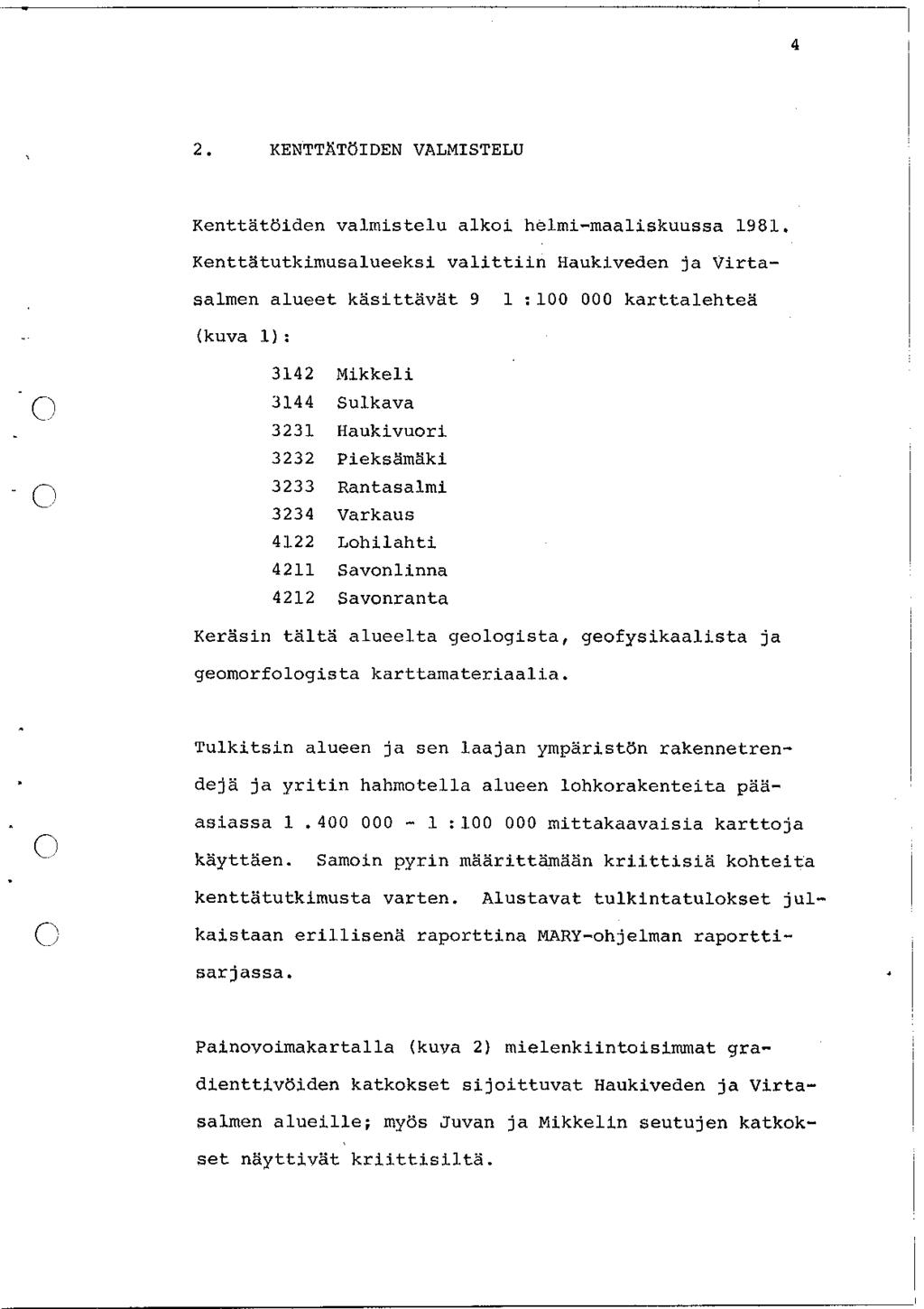 4 2. KENTTÄTÖIDEN VALMISTELU Kenttätöiden valmistelu alkoi helmi-maaliskuussa 1981.