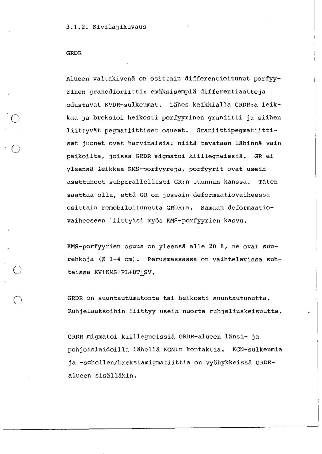 3.1.2. Kivilajikuvaus GRDR Alueen valtakivenä on osittain differentioitunut porfyyrinen granodioriitti: emäksisempiä differentiaatteja edustavat KVDR-sulkeumat.