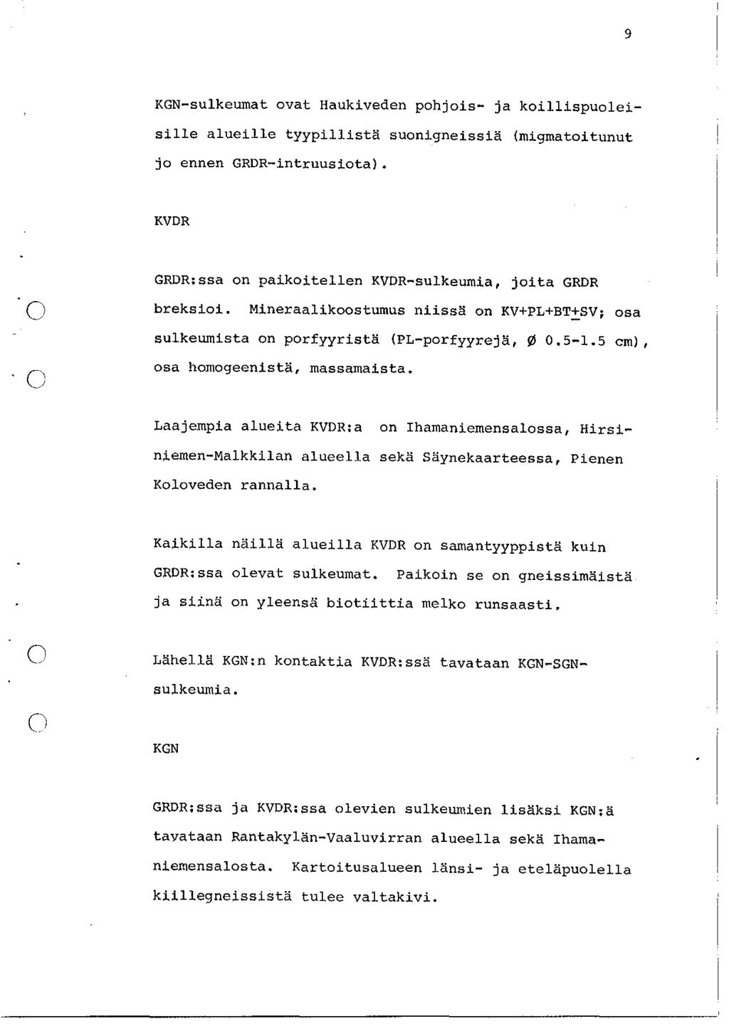 9 KGN-sulkeumat ovat Haukiveden pohjois- ja koillispuoleisille alueille tyypillist~ suonigneissiä (migmatoitunut jo ennen GRDR-intruusiota) KVDR.