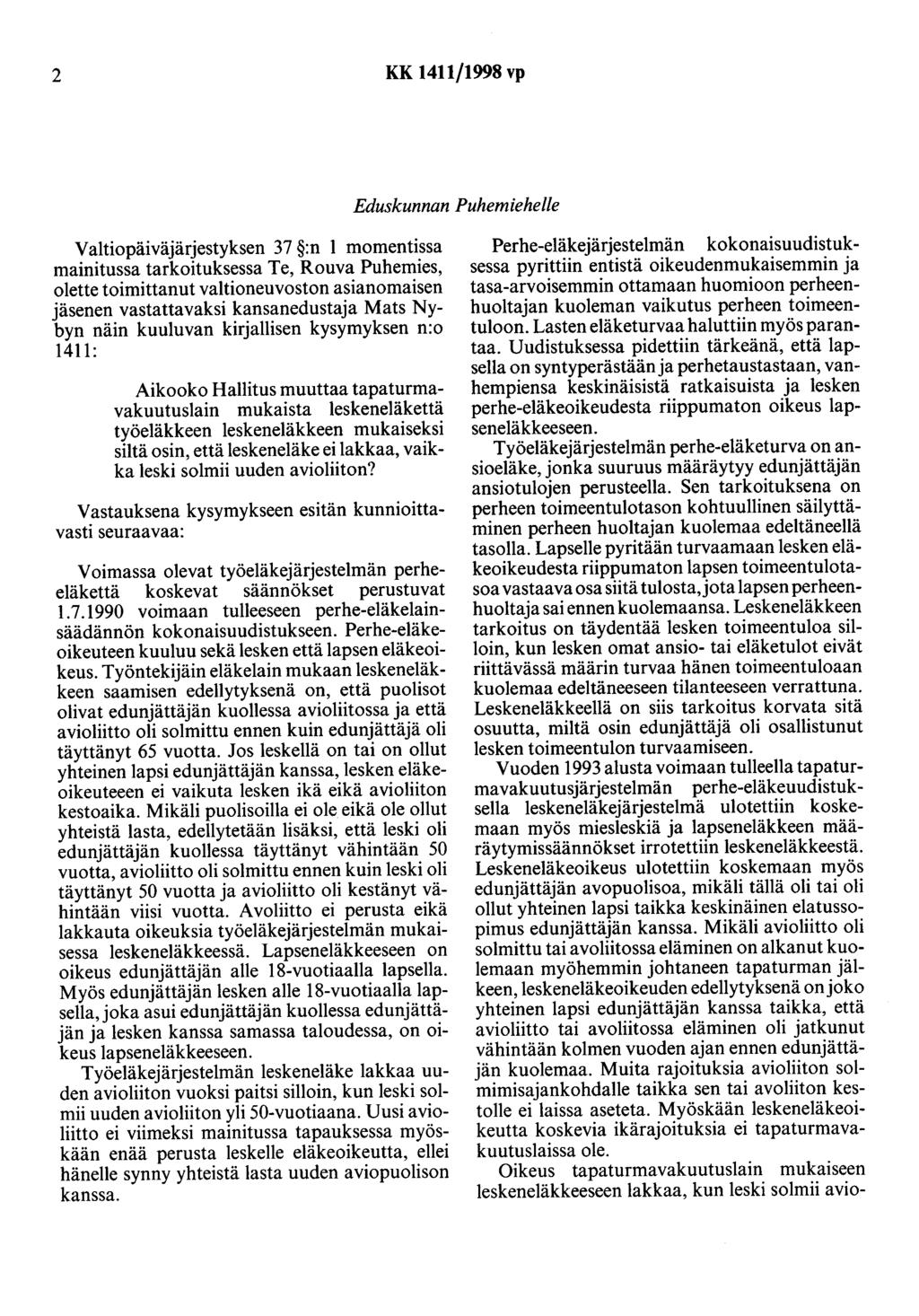 2 KK 1411/1998 vp Eduskunnan Puhemiehelle Valtiopäiväjärjestyksen 37 :n 1 momentissa mainitussa tarkoituksessa Te, Rouva Puhemies, olette toimittanut valtioneuvoston asianomaisen jäsenen