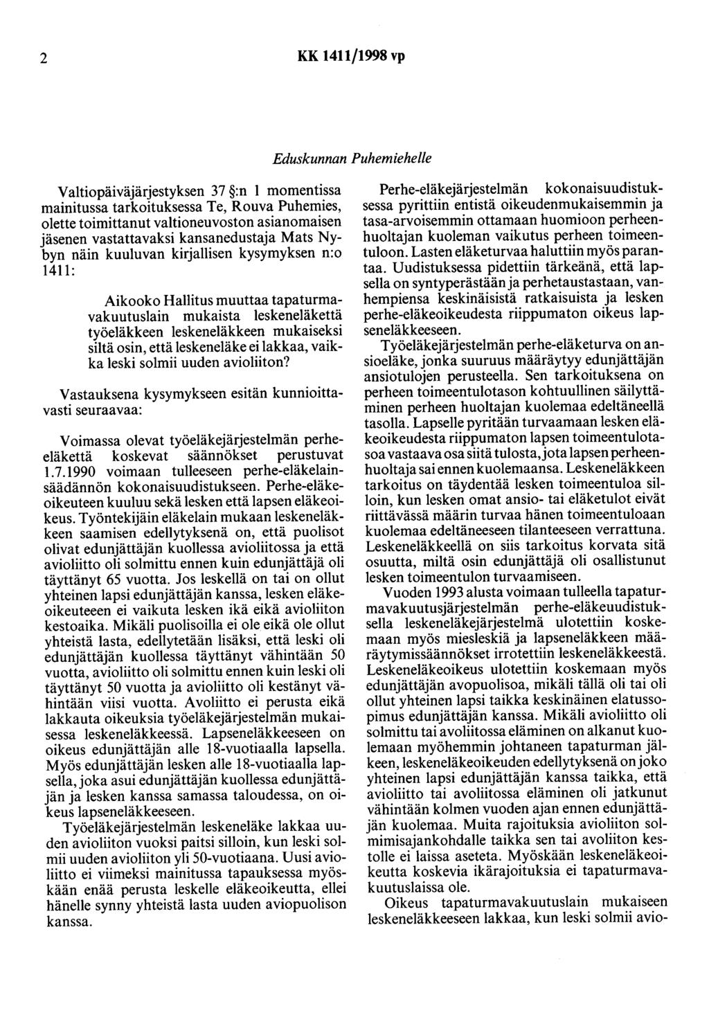 2 KK 1411/1998 vp Eduskunnan Puhemiehelle Valtiopäiväjärjestyksen 37 :n 1 momentissa mainitussa tarkoituksessa Te, Rouva Puhemies, olette toimittanut valtioneuvoston asianomaisen jäsenen