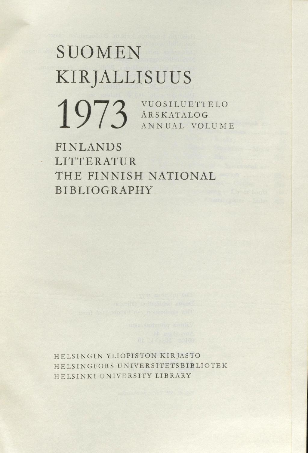 SUOMEN KIRJALLISUUS 1973 VU O SILUETTELO Å R SKATAL OG ANNUAL VOLU:ME FINLANDS LITTERATUR THE FINNISH NATIONAL