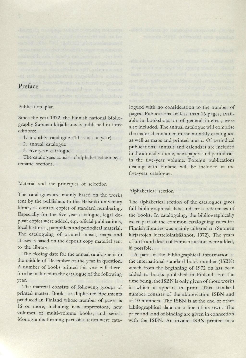 Preface Publication plan Since the year 1972, the Finnish national bibliography Suomen kirjallisuus is published in three editions: 1. monthly cataloguc (10 issues a year) 2. annual catalogue 3.