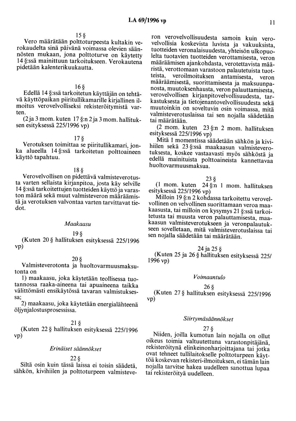 LA 69/1996 vp 11 15 Vero määrätään polttoturpeesta kultakin verokaudelta sinä päivänä voimassa olevien säännösten mukaan, jona pohtoturve on käytetty 14 :ssä mainittuun tarkoitukseen.