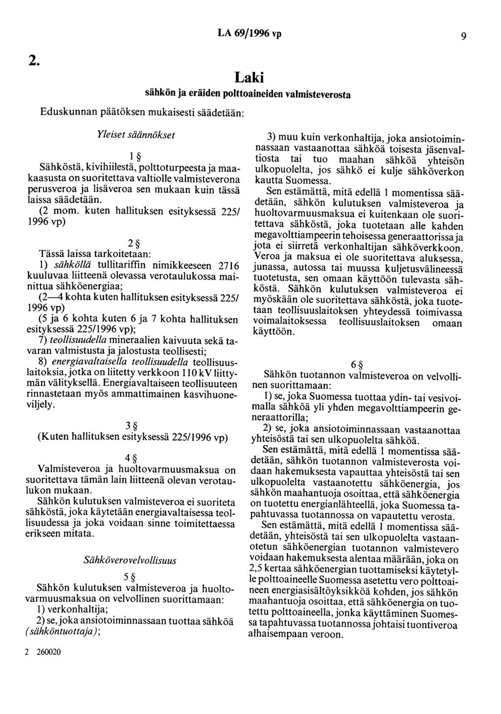 2. Eduskunnan päätöksen mukaisesti säädetään: LA 69/1996 vp 9 Laki sähkön ja eräiden polttoaineiden valmisteverosta Yleiset säännökset 1 Sähköstä, kivihiilestä, polttoturpeestaja maakaasusta on