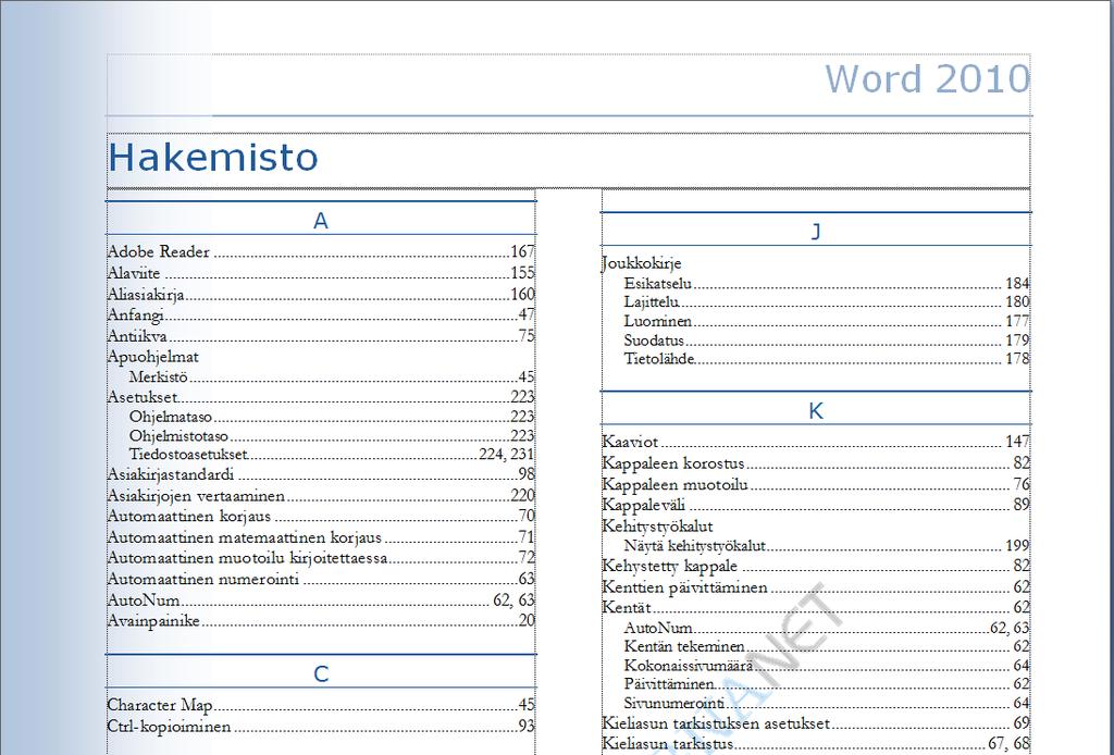 Hakemisto (Index) Harjoitustiedostot: Sisluettelo-hakemisto.docx Hakemiston luominen kannattaa aina kun asiakirja alkaa venyä yli 20 sivuiseksi.