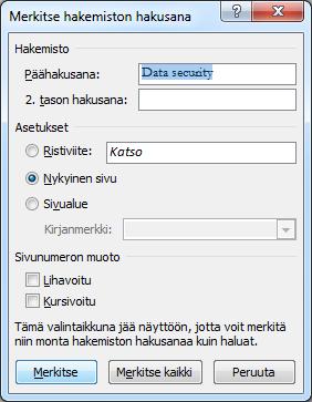 Hakusanojen merkitseminen Hakemiston helpon luomisen edellytys ja ensimmäinen toimi on se, että merkitset kirjoittaessasi tärkeät hakusanat piikkiin.