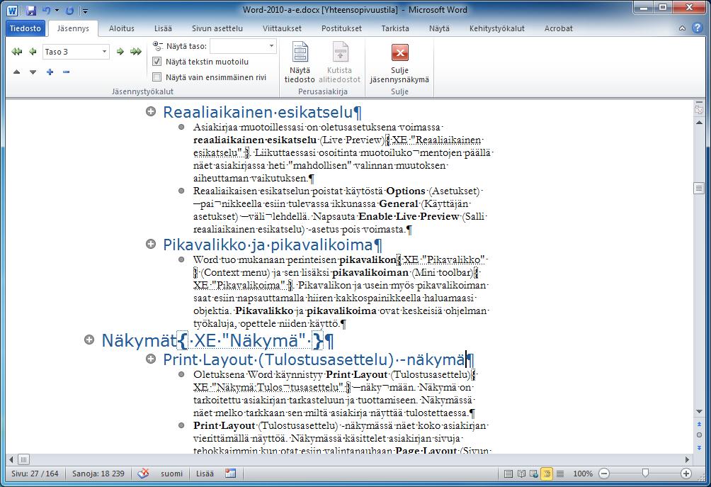 Jäsennys (Outline) -näkymä Jäsennys (Outline) -näkymä on tarkoitettu asiakirjan jäsentämiseen. Jäsentäminen tarkoittaa tietojen siirtämistä loogiseen järjestykseen sen jälkeen kun tieto on tuotettu.