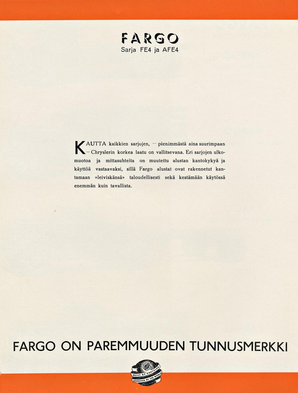 Chryslerin pienimmästä Sarja FE4 ja AFE4 KAUTTA kaikkien sarjojen, aina suurimpaan korkea laatu on vallitsevana.