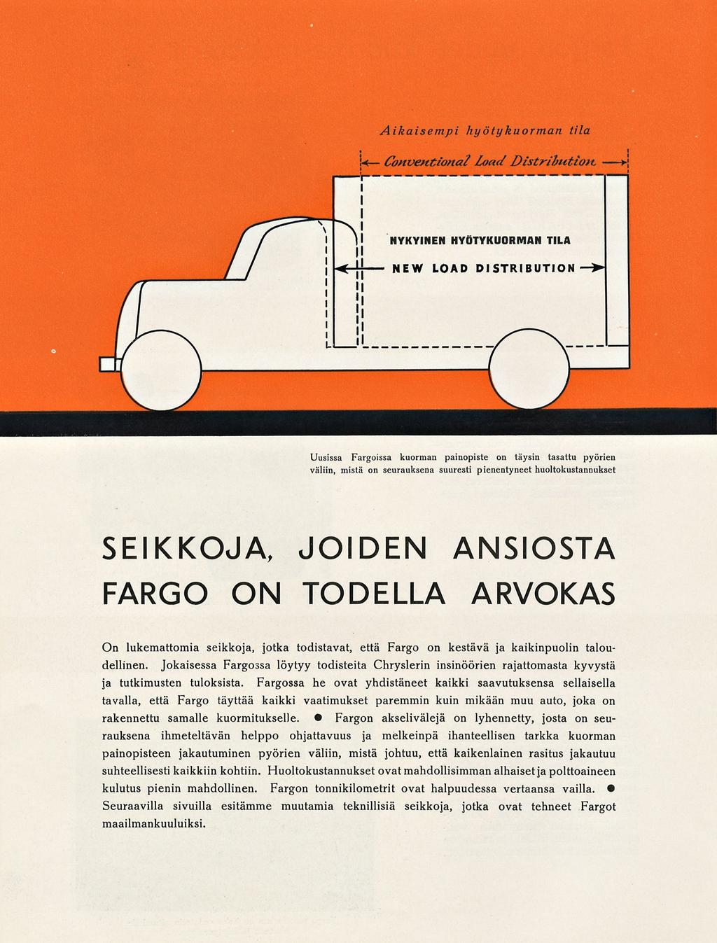 - NEW Aikaisempi hyötykuorman tila U ConveHtionai Loa</ Distribution, ; NYKYINEN HYÖTYKUORMAN TILA LOAD DISTRIBUTION Uusissa Fargoissa kuorman painopiste on täysin tasattu pyörien väliin, mistä on