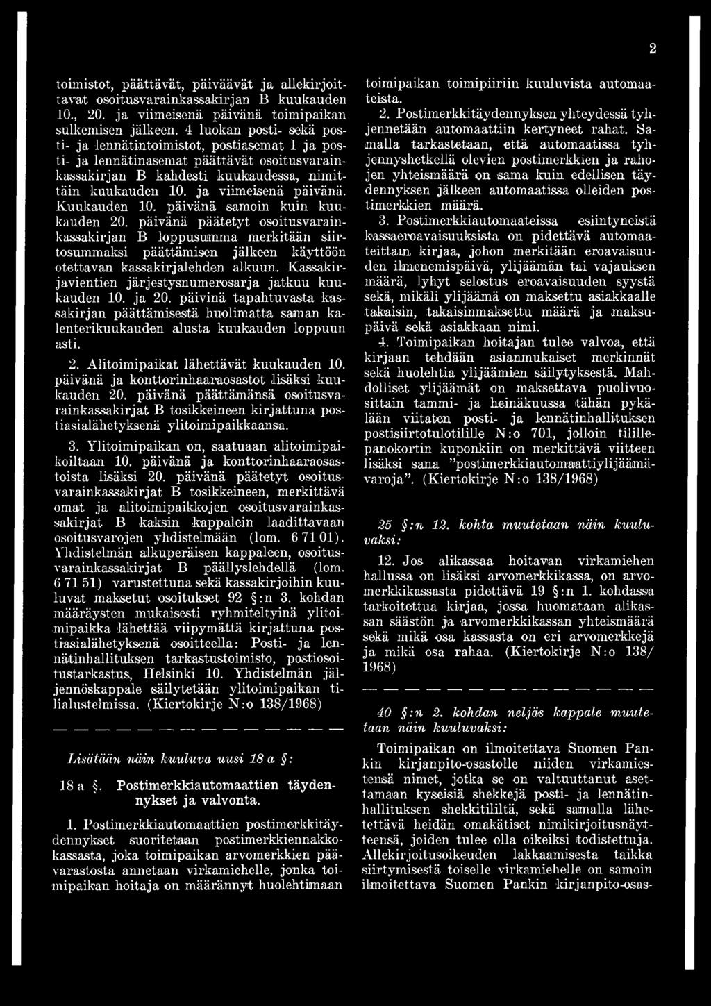 Kuukauden 10. päivänä samoin kuin kuukauden 20. päivänä päätetyt osoitusvarainkassakirjan B loppusumma merkitään siirtosuunnaksi päättämisen jälkeen käyttöön otettavan kassakirjalehden alkuun.