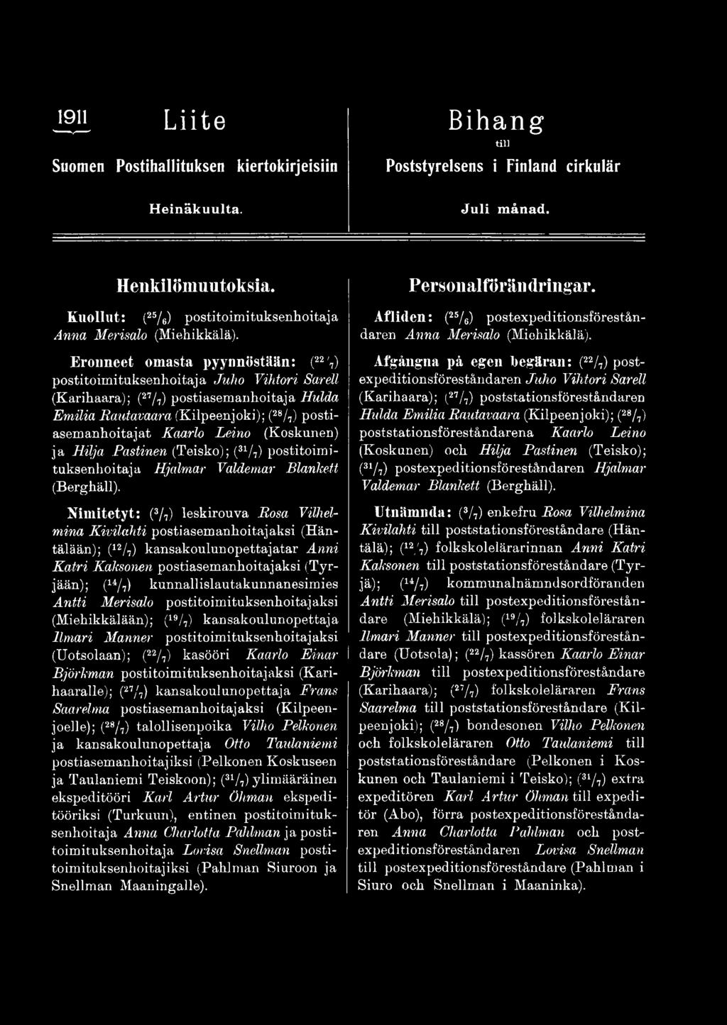 Nimitetyt: (3/7) leskirouva Rosa Vilhelmina Kivilahti postiasemanhoitajaksi (Häntälään) (12/7) kansakoulun opettajatar Anni Katri Kaksonen postiasemanhoitajaksi (Tyr- jään) (14/7)