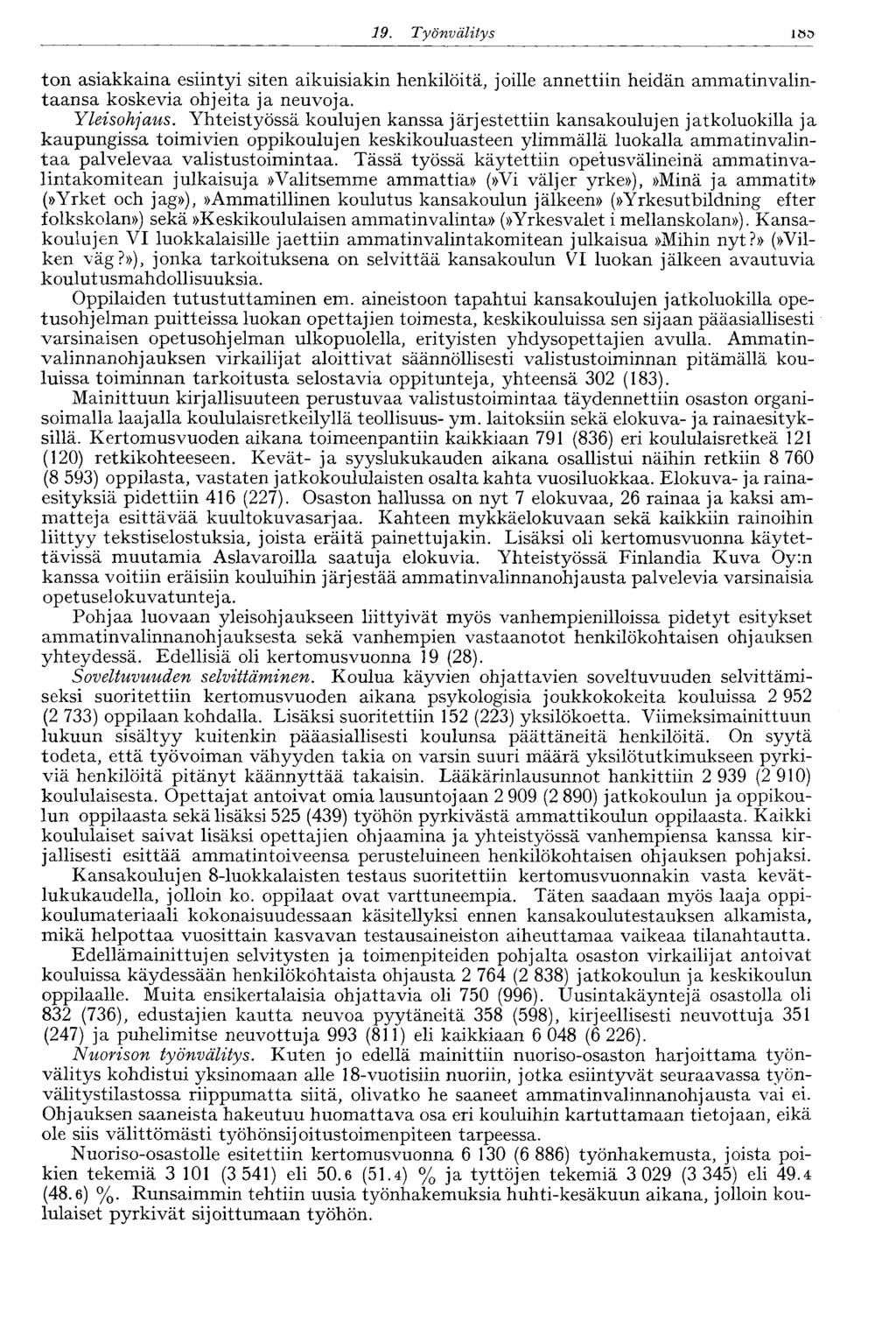 79. Työnvälitys 191 ton asiakkaina esiintyi siten aikuisiakin henkilöitä, joille annettiin heidän ammatinvalintaansa koskevia ohjeita ja neuvoja. Yleisohjaus.