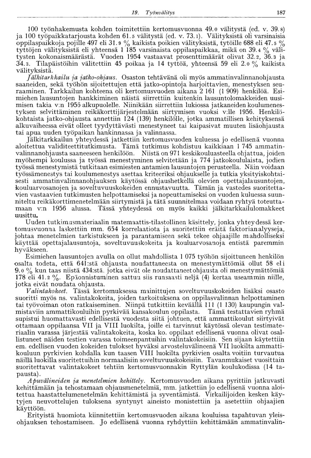 79. Työnvälitys 187 100 työnhakemusta kohden toimitettiin kertomusvuonna 49.0 välitystä (ed. v. 39.8) ja 100 työpaikkatarjousta kohden 61.5 välitystä (ed. v. 73. l).