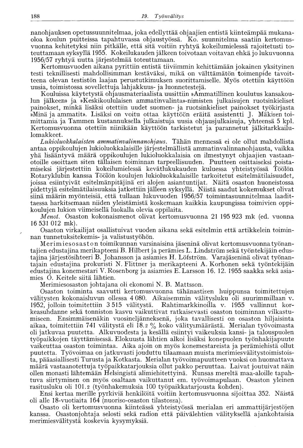 188 19. Työnvälitys nanohjauksen opetussuunnitelmaa, joka edellyttää ohjaajien entistä kiinteämpää mukanaoloa koulun puitteissa tapahtuvassa ohjaustyössä. Ko.