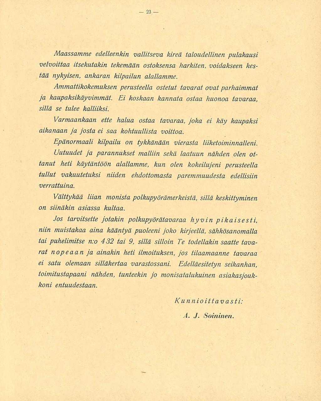 Maassamme edelleenkin vallitseva kireä taloudellinen pulakausi velvoittaa itsekutakin tekemään ostoksensa harkiten, voidakseen kestää nykyisen, ankaran kilpailun alallamme.