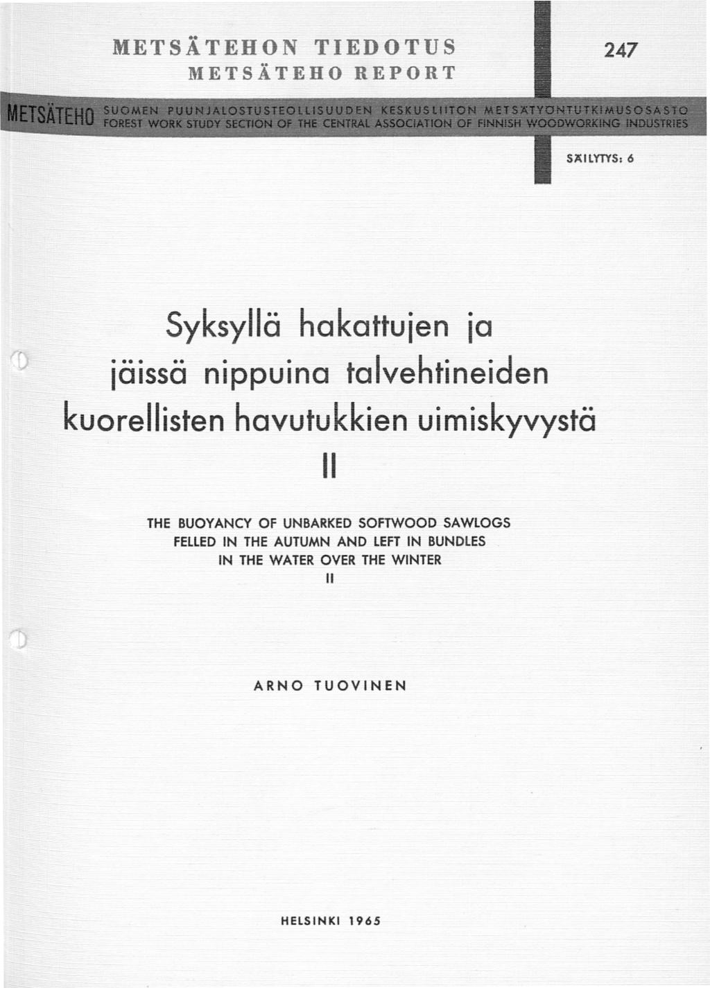 METSÄ TEHON TIEDOTUS 247 METSÄTEHO REPORT SÄILIDS: 6 Syksyllä hakattuien ia iäissä nippuina talvehtineiden kuorellisten havutukkien uimiskyvystä