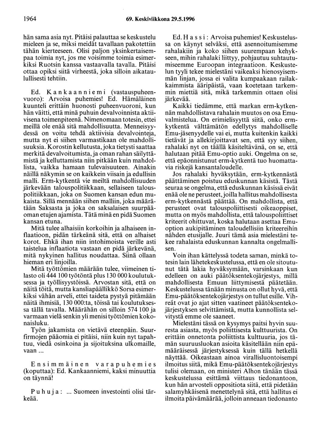 1964 69. Keskiviikkona 29.5.1996 hän sama asia nyt. Pitäisi palauttaa se keskustelu mieleen ja se, miksi meidät tavallaan pakotettiin tähän kierteeseen.