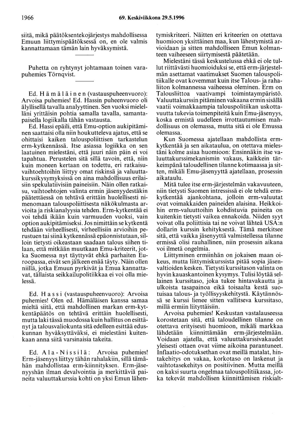 1966 69. Keskiviikkona 29.5.1996 siitä, mikä päätöksentekojärjestys mahdollisessa Emuun liittymispäätöksessä on, en ole valmis kannattamaan tämän lain hyväksymistä.