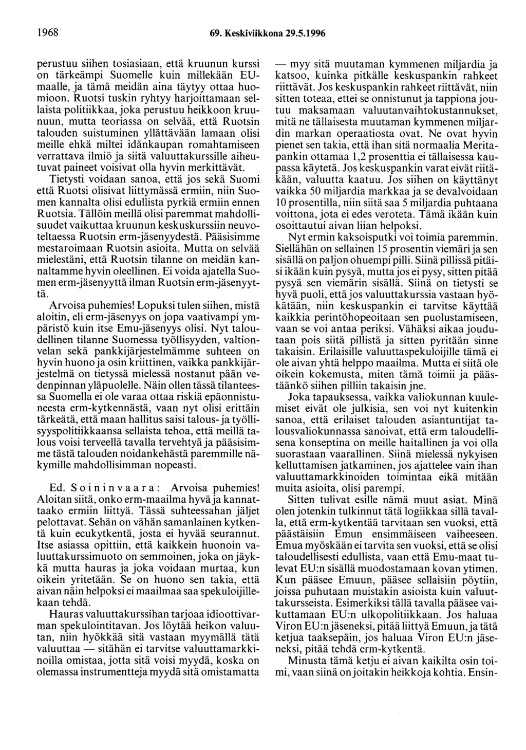 1968 69. Keskiviikkona 29.5.1996 perustuu siihen tosiasiaan, että kruunun kurssi on tärkeämpi Suomelle kuin millekään EDmaalle, ja tämä meidän aina täytyy ottaa huomioon.