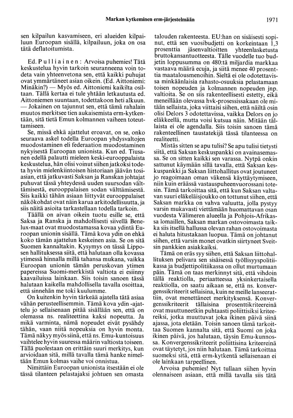 Markan kytkeminen erm-järjestelmään 1971 sen kilpailun kasvamiseen, eri alueiden kilpailuun Euroopan sisällä, kilpailuun, joka on osa tätä deflatoitumista. Ed. P u 11 i a i n e n : Arvoisa puhemies!